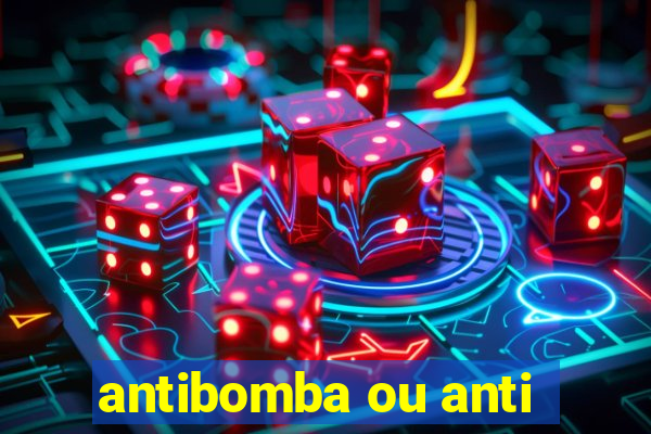 antibomba ou anti-bomba